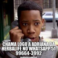 CHAMA LOGO A ADRIANA DA HERBALIFE NO WHATSAPP 51 99664-3992