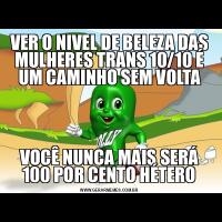 VER O NIVEL DE BELEZA DAS MULHERES TRANS 10/10 É UM CAMINHO SEM VOLTAVOCÊ NUNCA MAIS SERÁ 100 POR CENTO HÉTERO