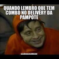 QUANDO LEMBRO QUE TEM COMBO NO DELIVERY DA PAMPOTE