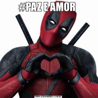 #PAZ E AMOR 
