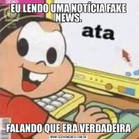 EU LENDO UMA NOTÍCIA FAKE NEWS.FALANDO QUE ERA VERDADEIRA
