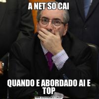 A NET SO CAIQUANDO E ABORDADO AI E TOP