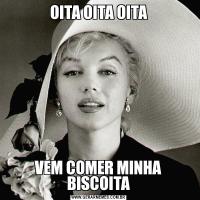 OITA OITA OITAVEM COMER MINHA BISCOITA