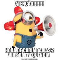 ATENÇÃO!!!!!!!HORA DE CARIMBAR AS 2 VIAS DA FREQUÊNCIA 