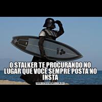 O STALKER TE PROCURANDO NO LUGAR QUE VOCÊ SEMPRE POSTA NO INSTA