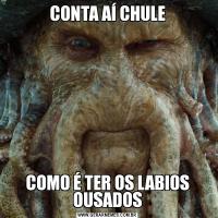 CONTA AÍ CHULECOMO É TER OS LABIOS OUSADOS
