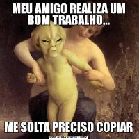 MEU AMIGO REALIZA UM BOM TRABALHO…ME SOLTA PRECISO COPIAR