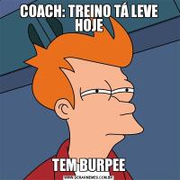 COACH: TREINO TÁ LEVE HOJETEM BURPEE