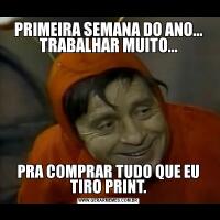PRIMEIRA SEMANA DO ANO... TRABALHAR MUITO...PRA COMPRAR TUDO QUE EU TIRO PRINT.