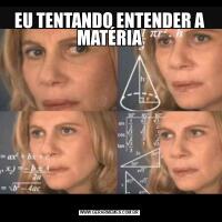 EU TENTANDO ENTENDER A MATÉRIA