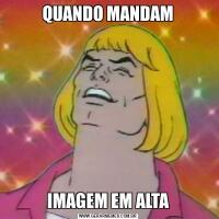 QUANDO MANDAMIMAGEM EM ALTA