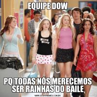 EQUIPE DOWPQ TODAS NÓS MERECEMOS SER RAINHAS DO BAILE