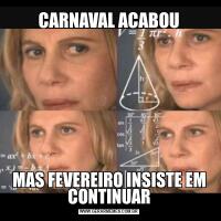 CARNAVAL ACABOUMAS FEVEREIRO INSISTE EM CONTINUAR