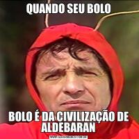 QUANDO SEU BOLOBOLO É DA CIVILIZAÇÃO DE ALDEBARAN