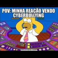 POV: MINHA REAÇÃO VENDO CYBERBULLYING