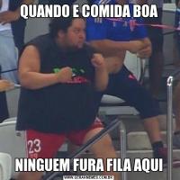 QUANDO E COMIDA BOANINGUEM FURA FILA AQUI