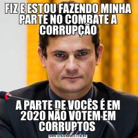 FIZ E ESTOU FAZENDO MINHA PARTE NO COMBATE A CORRUPÇÃOA PARTE DE VOCÊS É EM 2020 NÃO VOTEM EM CORRUPTOS 