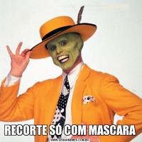 RECORTE SÓ COM MASCARA