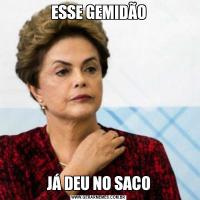 ESSE GEMIDÃOJÁ DEU NO SACO