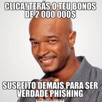 CLICA! TERÁS O TEU BONOS DE 2 000 000$SUSPEITO DEMAIS PARA SER VERDADE PHISHING