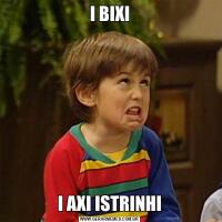 I BIXII AXI ISTRINHI