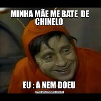 MINHA MÃE ME BATE  DE CHINELO EU : A NEM DOEU 