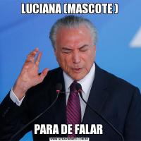 LUCIANA (MASCOTE )PARA DE FALAR 