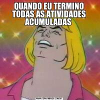 QUANDO EU TERMINO TODAS AS ATIVIDADES ACUMULADAS 