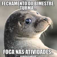 FECHAMENTO DO BIMESTRE, TURMA...FOCA NAS ATIVIDADES..