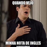 QUANDO VEJO MINHA NOTA DE INGLES