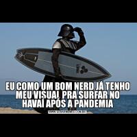 EU COMO UM BOM NERD JÁ TENHO MEU VISUAL PRA SURFAR NO HAVAÍ APÓS A PANDEMIA