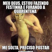 MEU DEUS, ESTOU FAZENDO FESTINHA E FURANDO A QUARENTENA ME SOLTA, PRECISO POSTAR