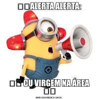 ⚠️ALERTA ALERTA:⚠️ CU VIRGEM NA ÁREA ⚠️