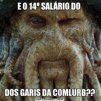 E O 14º SALÁRIO DO DOS GARIS DA COMLURB??