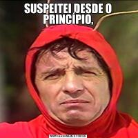 SUSPEITEI DESDE O PRINCÍPIO,