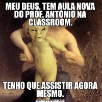MEU DEUS, TEM AULA NOVA DO PROF. ANTÓNIO NA CLASSROOM.TENHO QUE ASSISTIR AGORA MESMO.