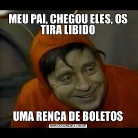 MEU PAI, CHEGOU ELES, OS TIRA LIBIDOUMA RENCA DE BOLETOS