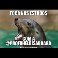 FOCA NOS ESTUDOSCOM A @PROFAHELOISABRAGA