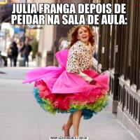 JULIA FRANGA DEPOIS DE PEIDAR NA SALA DE AULA: