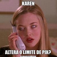 KARENALTERA O LIMITE DE PIX?