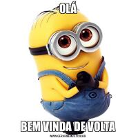 OLÁBEM VINDA DE VOLTA