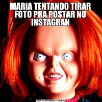 MARIA TENTANDO TIRAR FOTO PRA POSTAR NO INSTAGRAN