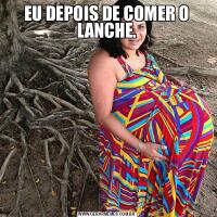 EU DEPOIS DE COMER O LANCHE.