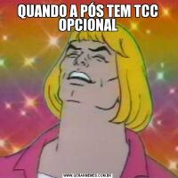 QUANDO A PÓS TEM TCC OPCIONAL