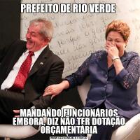 PREFEITO DE RIO VERDE MANDANDO FUNCIONÁRIOS EMBORA, DIZ NÃO TER DOTAÇÃO ORÇAMENTÁRIA