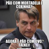PÃO COM MORTADELA E COXINHA?AGORA É PÃO COM OVO, TALKEI!