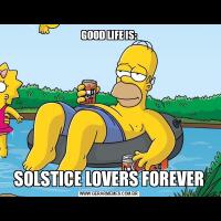 GOOD LIFE IS:SOLSTICE LOVERS FOREVER