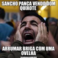 SANCHO PANÇA VENDO DOM QUIXOTE ARRUMAR BRIGA COM UMA OVELHA
