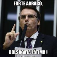 FORTE ABRAÇO,BOLSOGATA FÁTIMA !