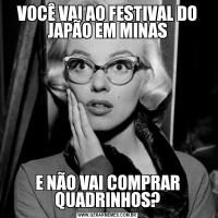 VOCÊ VAI AO FESTIVAL DO JAPÃO EM MINASE NÃO VAI COMPRAR QUADRINHOS?